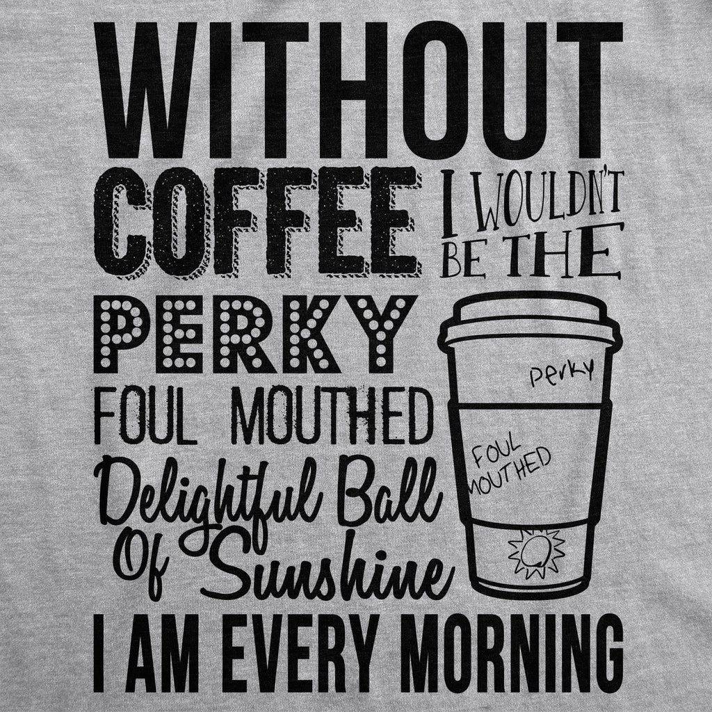 Without Coffee I Wouldn’t Be Women's T Shirt product image 2