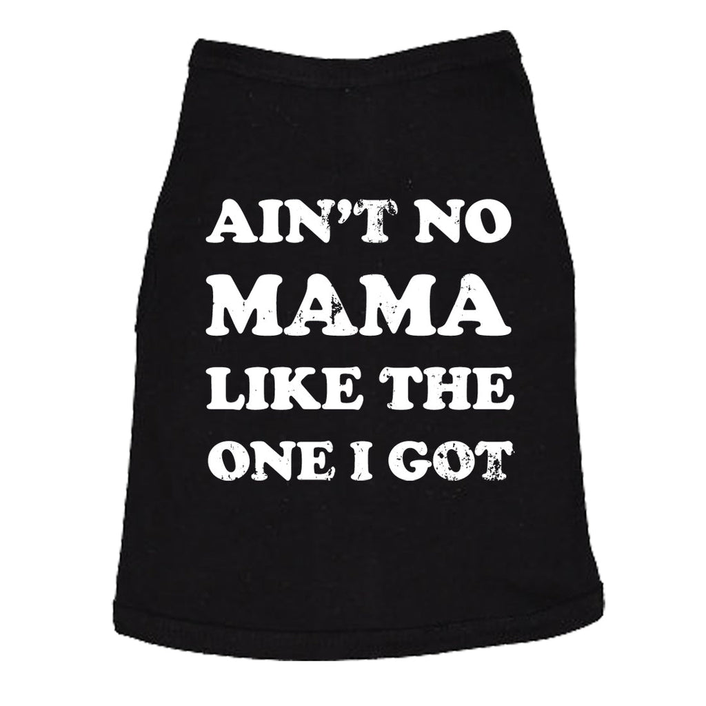 Ain't No Mama Like The One I Got Dog Shirt product image 5