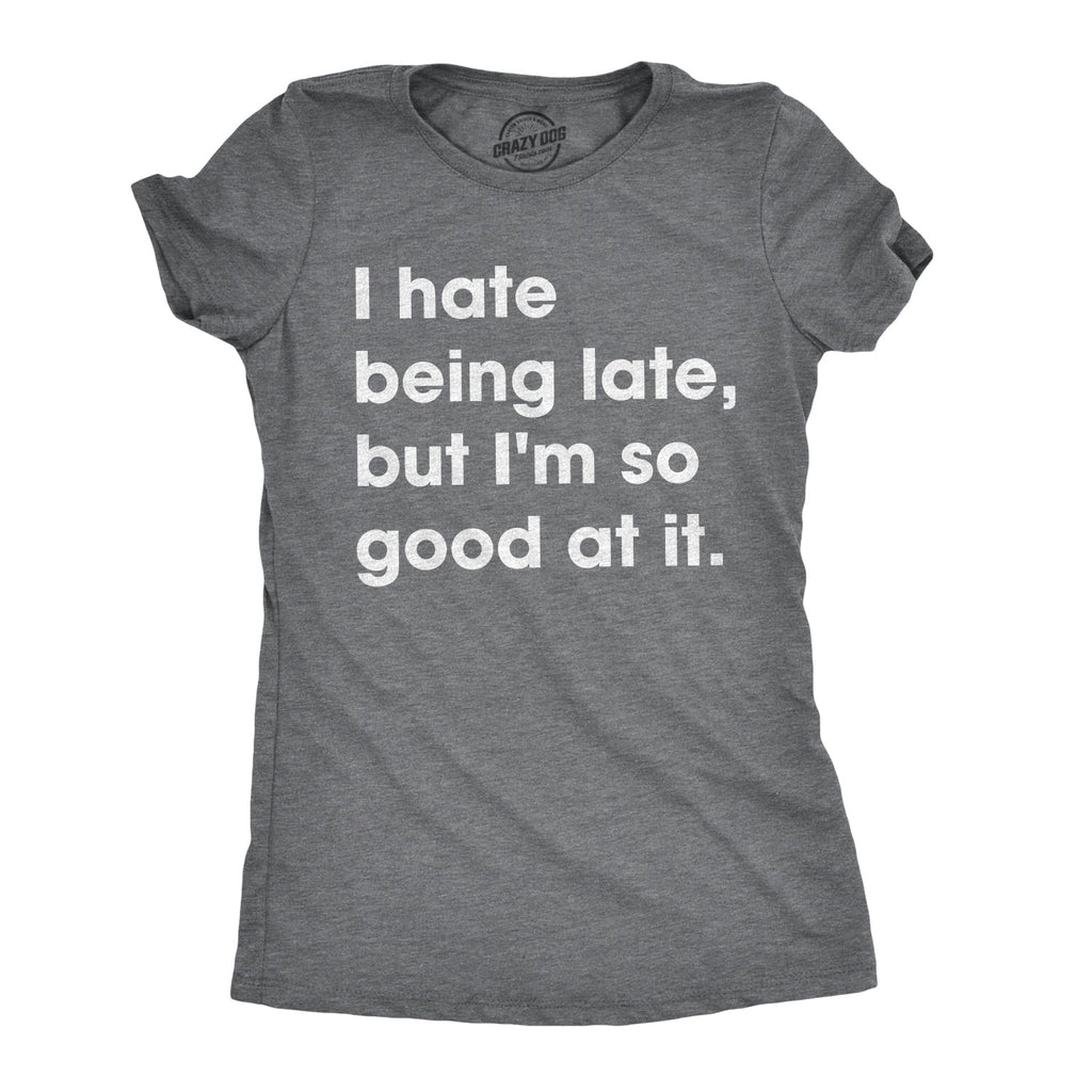 I Hate Being Late, But I'm So Good At It Women's T Shirt product image 1