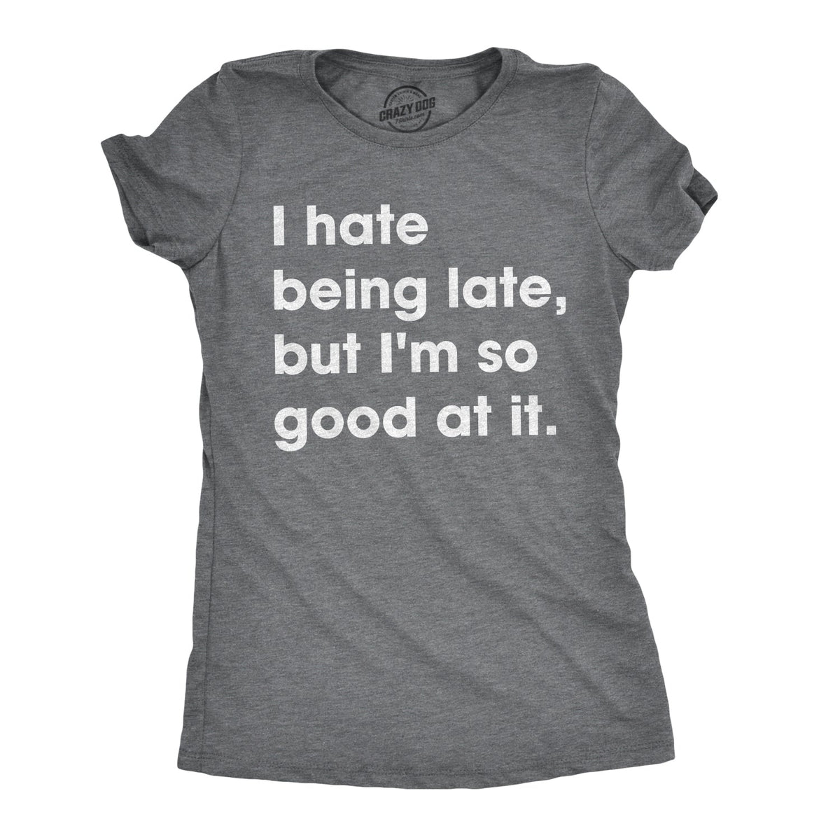 I Hate Being Late, But I'm So Good At It Women's T Shirt product image 1