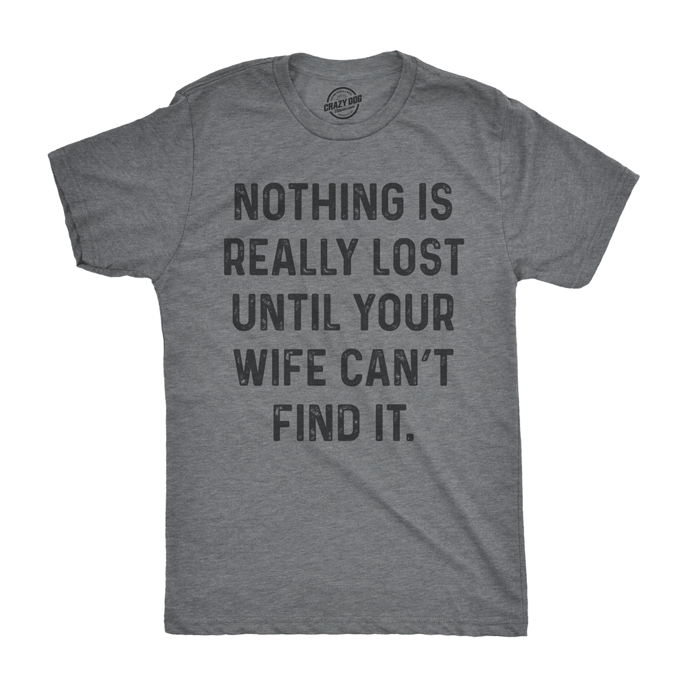 Nothing Is Really Lost Until Your Wife Can't Find It Men's product image 1