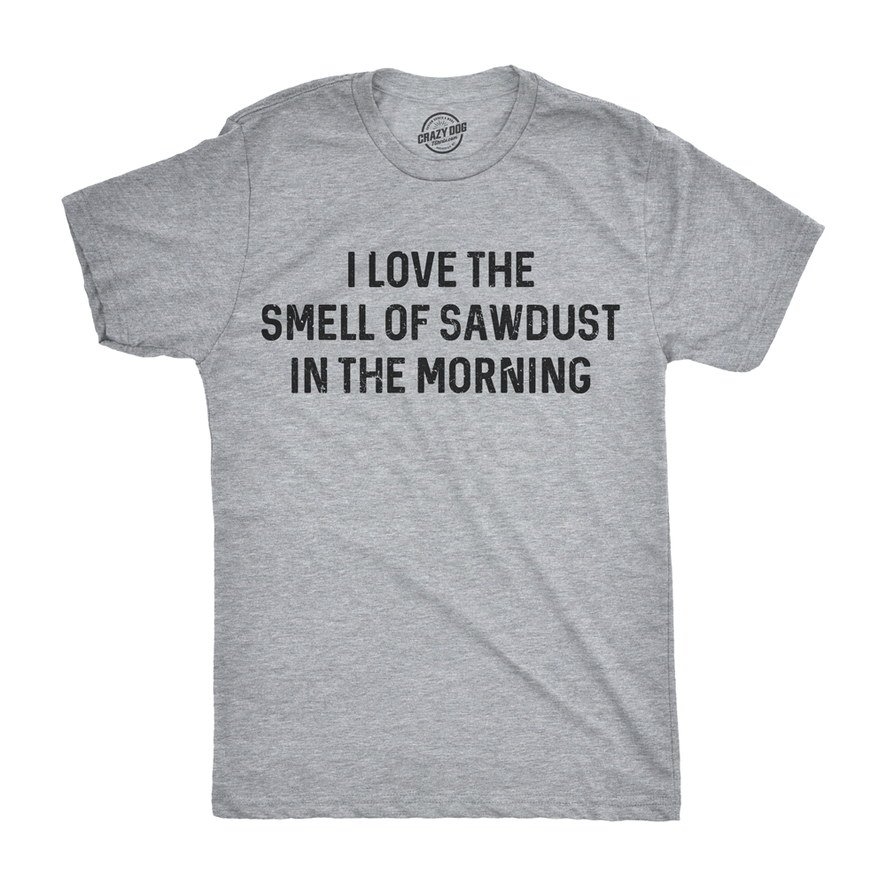 I Love The Smell Of Sawdust In Morning Men's T Shirt product image 1