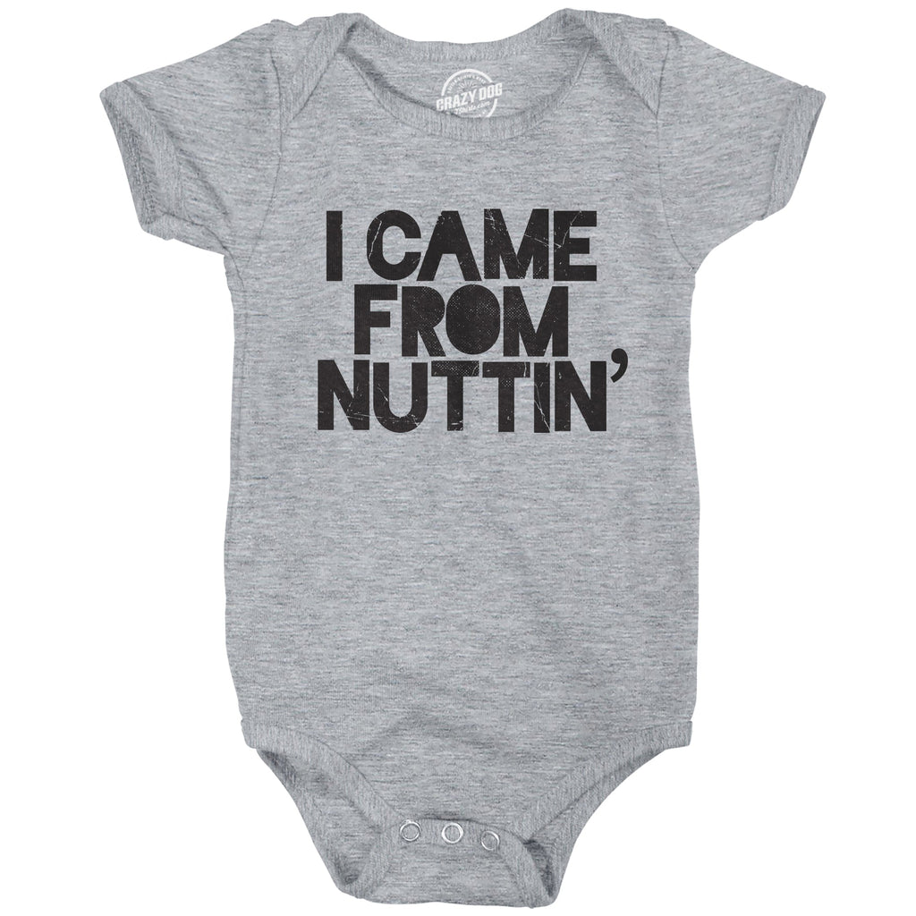 I Came From Nuttin' Baby Bodysuit