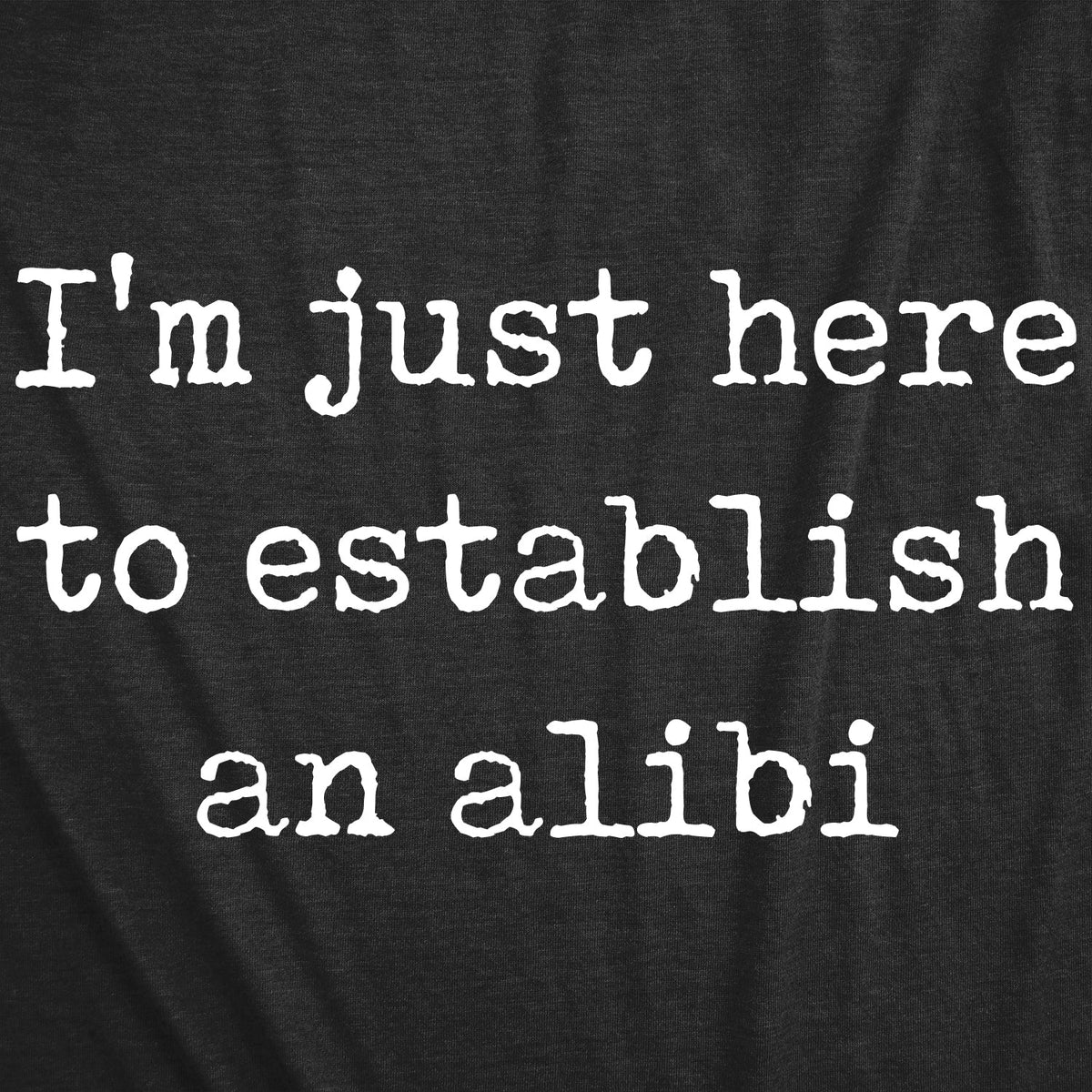 I'm Just Here To Establish An Alibi Women's T Shirt product image 3
