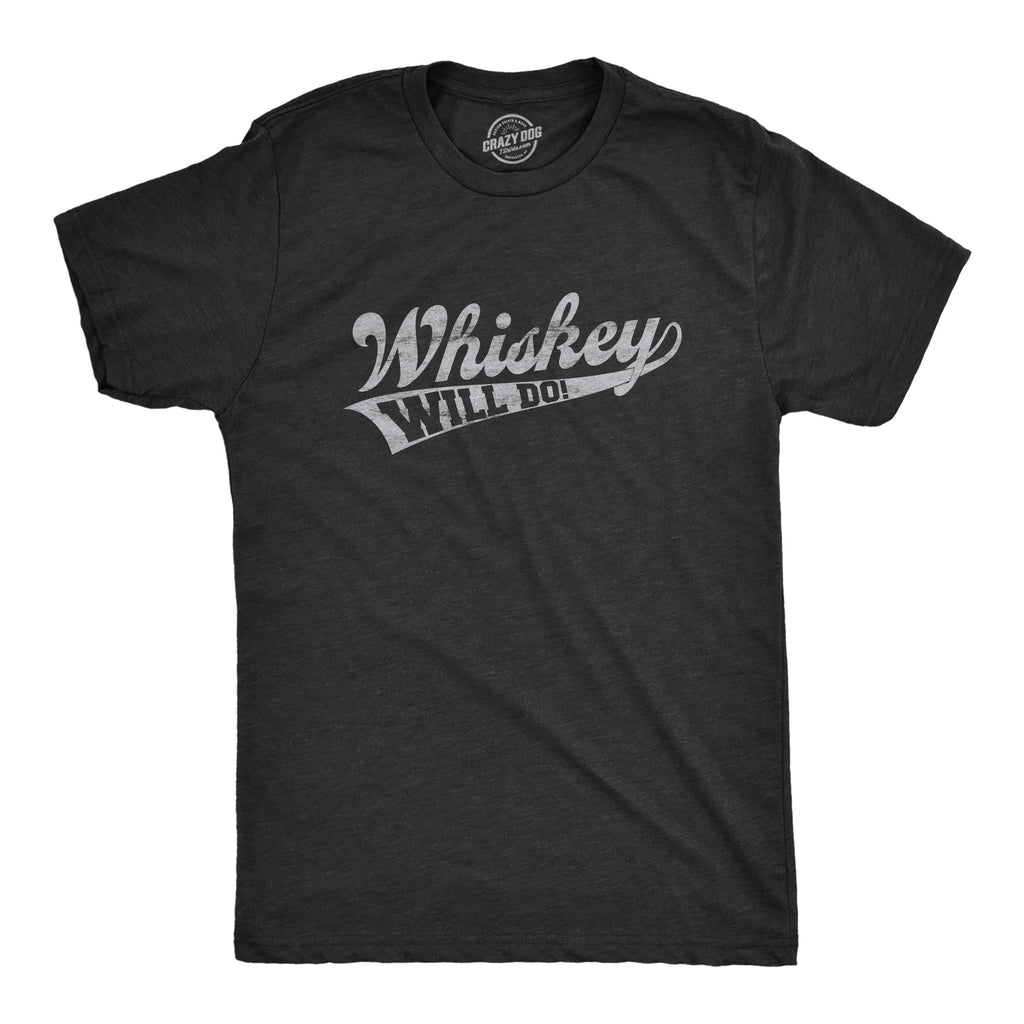 Whiskey Will Do Men's T Shirt product image 1
