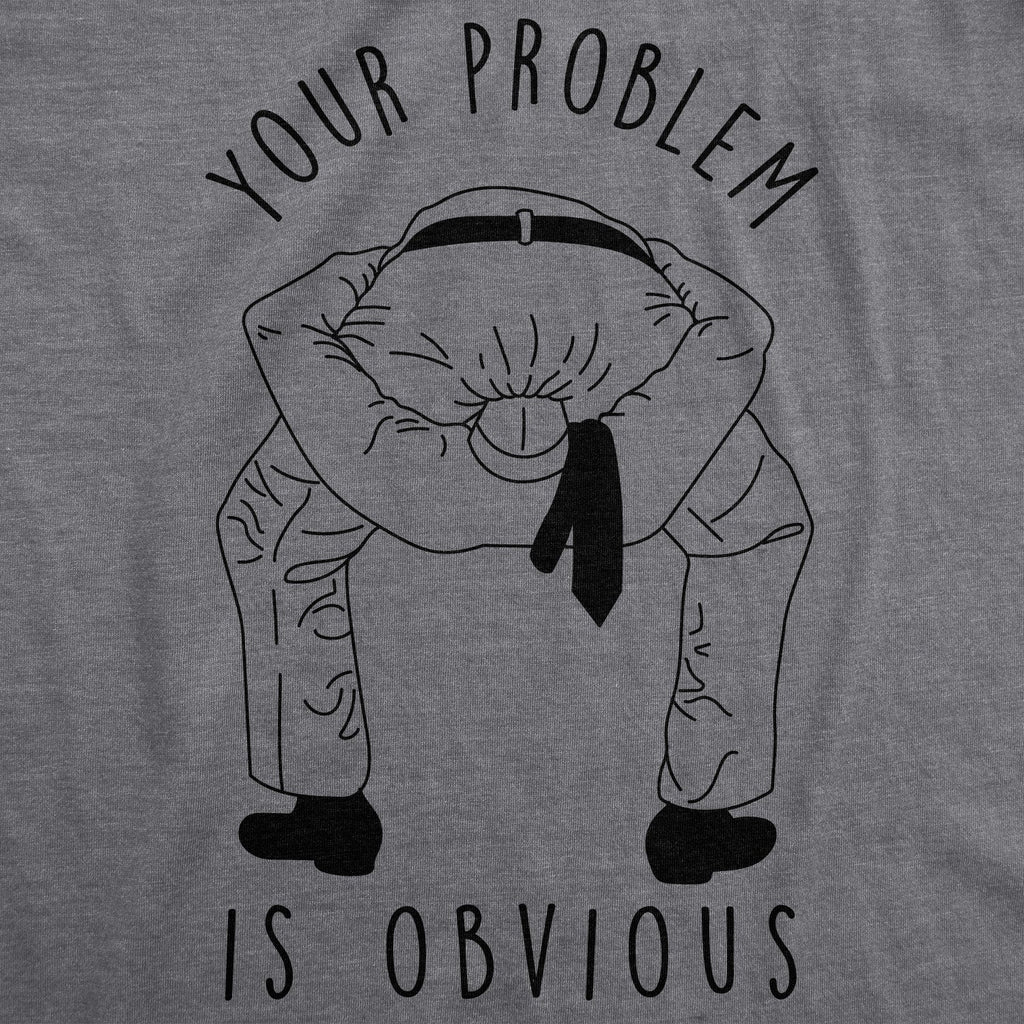 Your Problem Is Obvious Men's T Shirt product image 2
