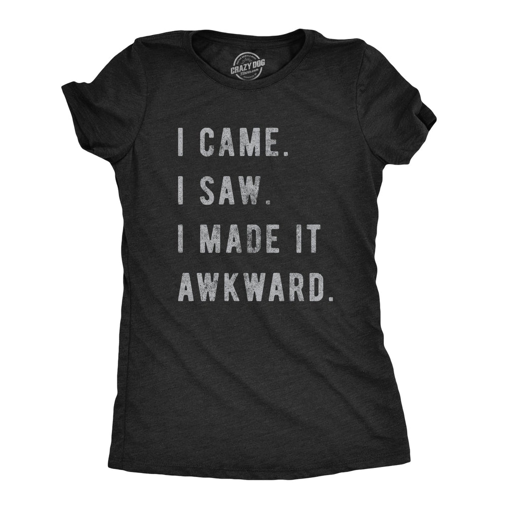 I Came, I Saw, I Made It Awkward Women's T Shirt product image 1