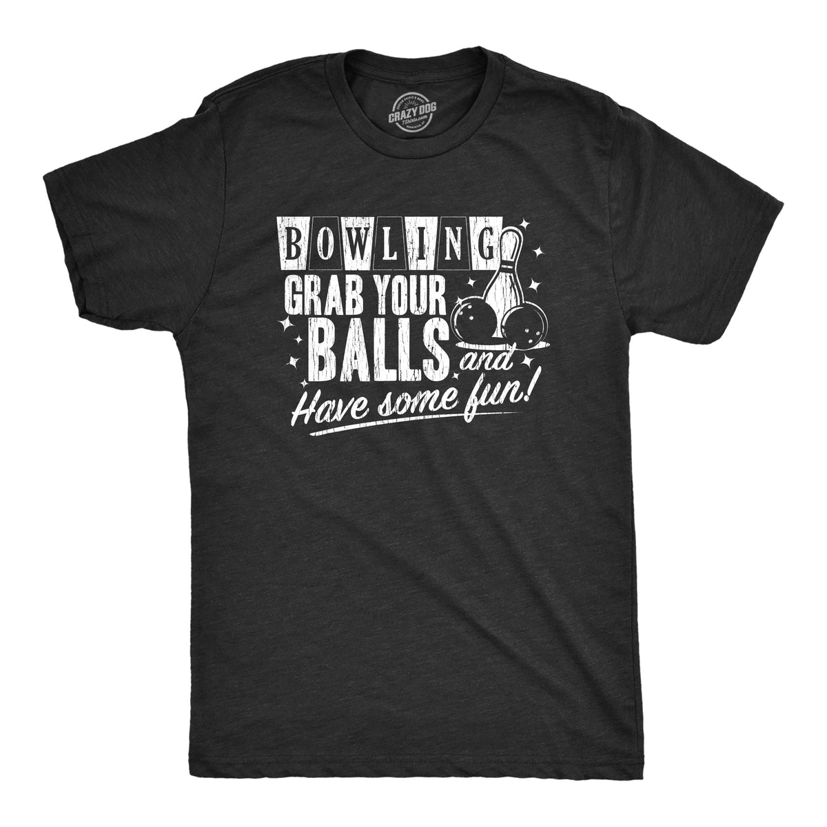 Bowling Grab Your Balls Have Some Fun Men's T Shirt product image 1