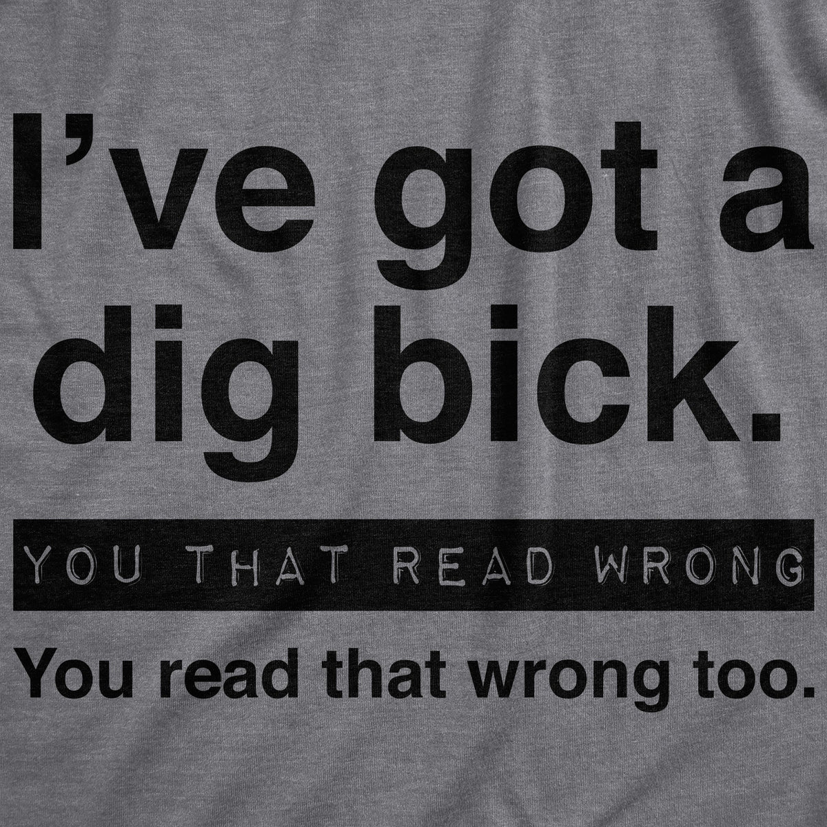 I've Got A Dig Bick Men's T Shirt product image 2