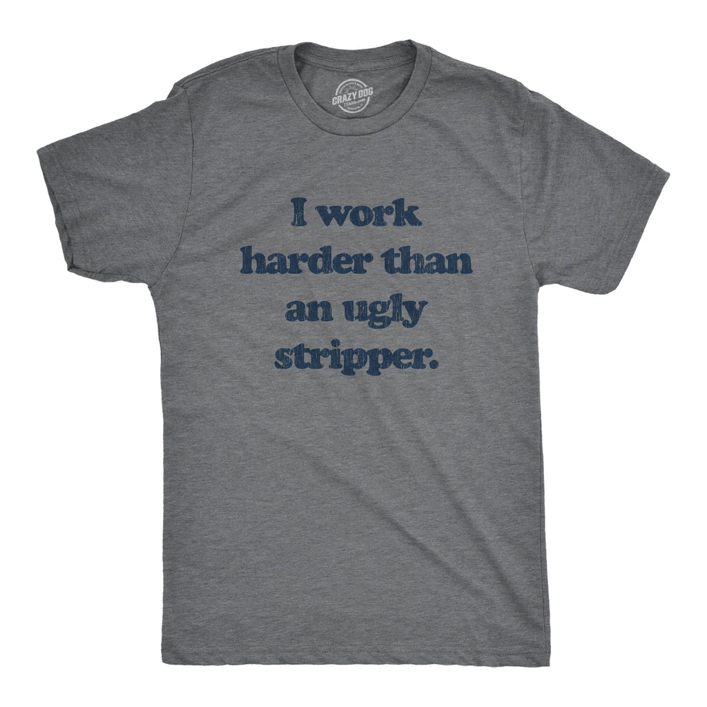 I Work Harder Than An Ugly Stripper Men's T Shirt product image 1