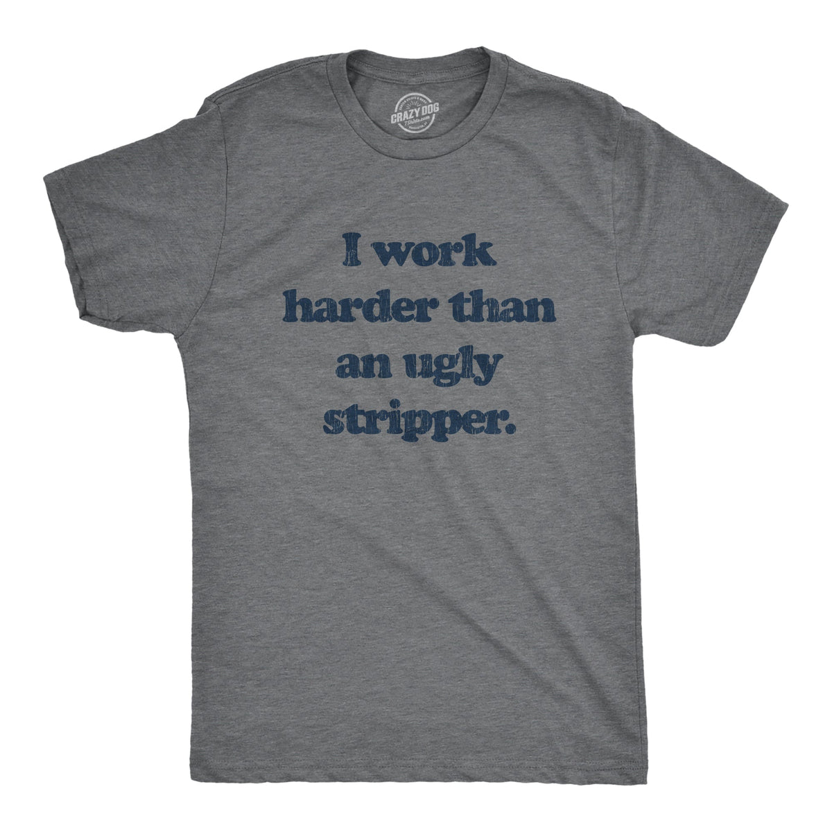 I Work Harder Than An Ugly Stripper Men's T Shirt product image 1