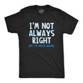 I'm Not Always Right But I'm Never Wrong Men's T Shirt product image 1