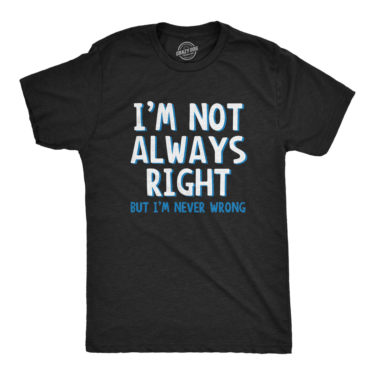 I'm Not Always Right But I'm Never Wrong Men's T Shirt product image 1
