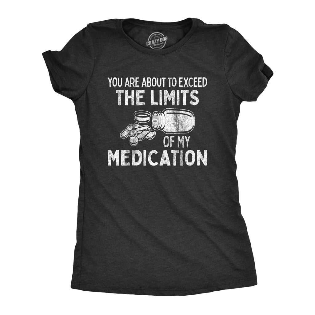 You Are About To Exceed The Limits Of My Medication Women's product image 1
