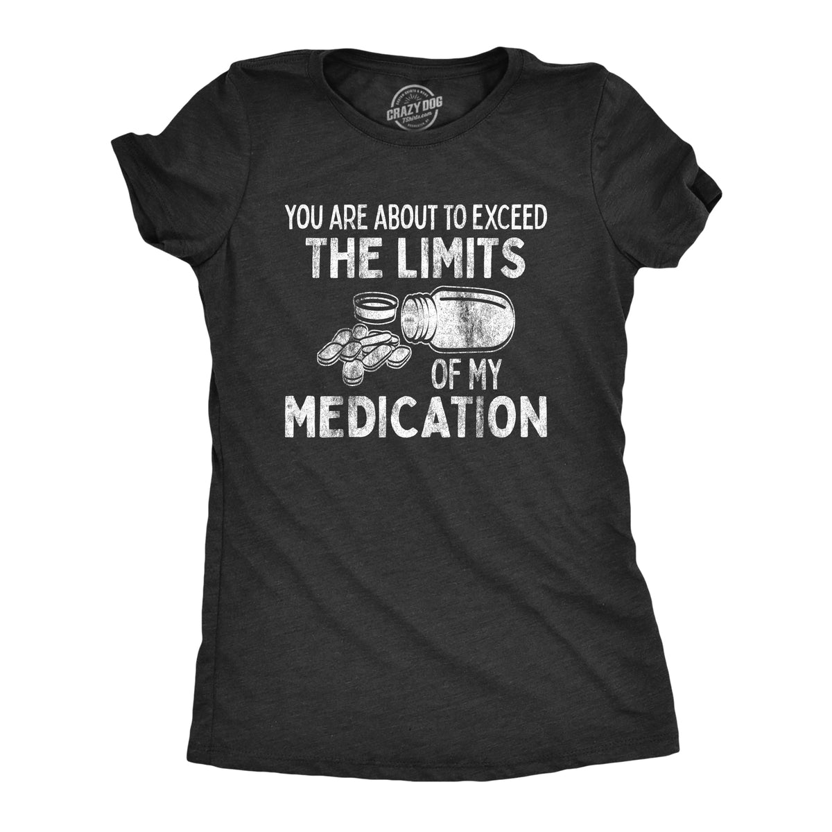 You Are About To Exceed The Limits Of My Medication Women's product image 1