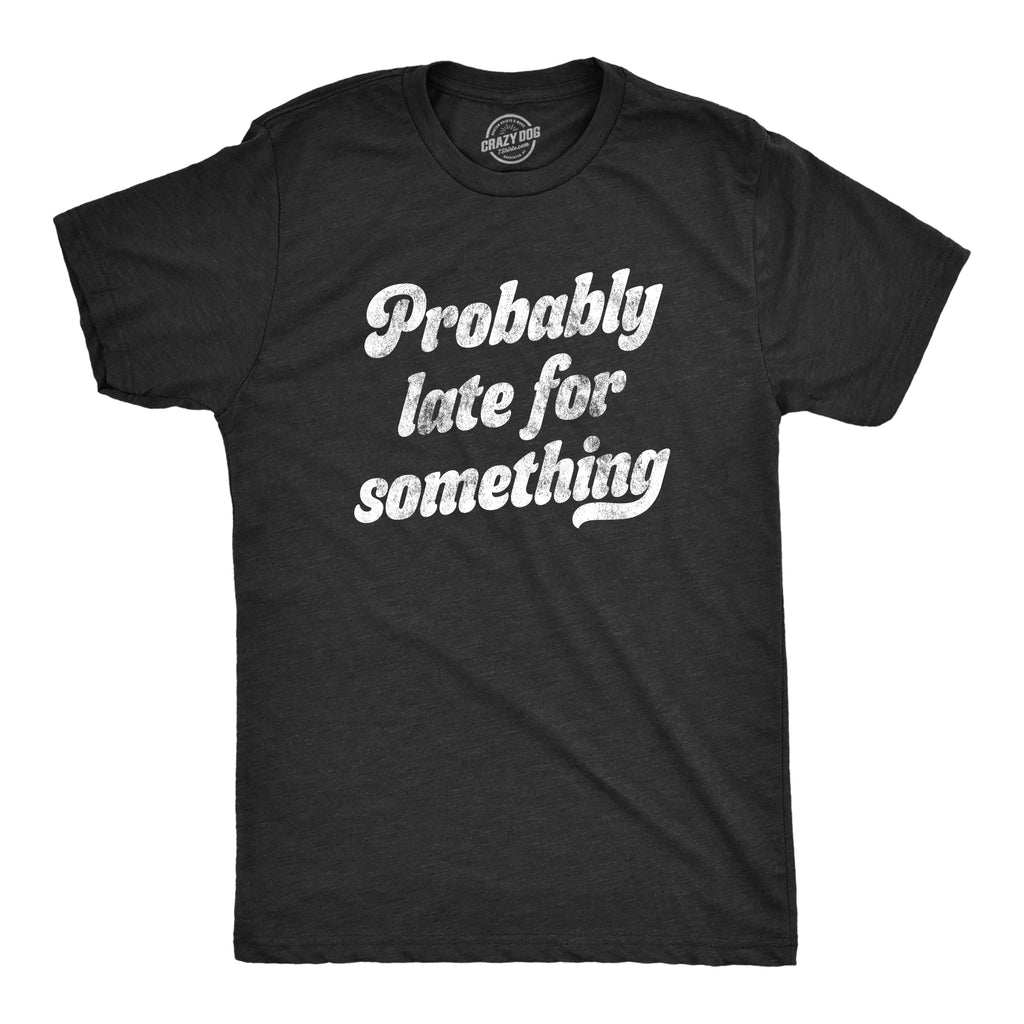 Probably Late For Something Men's T Shirt product image 1