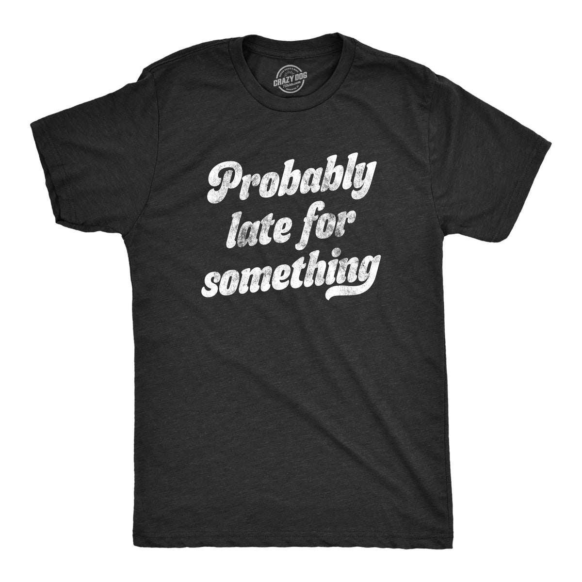 Probably Late For Something Men's T Shirt product image 1