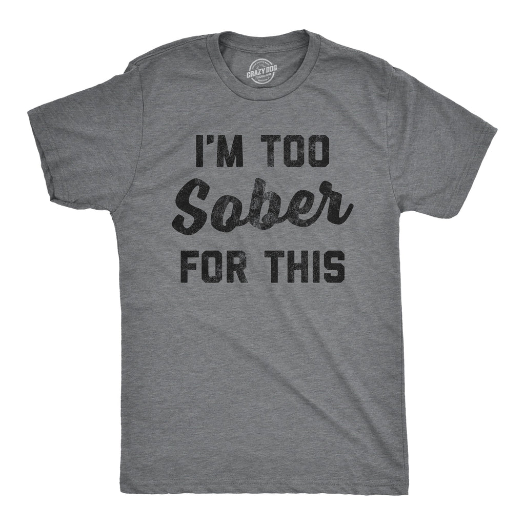 I'm Too Sober For This Men's T Shirt product image 1