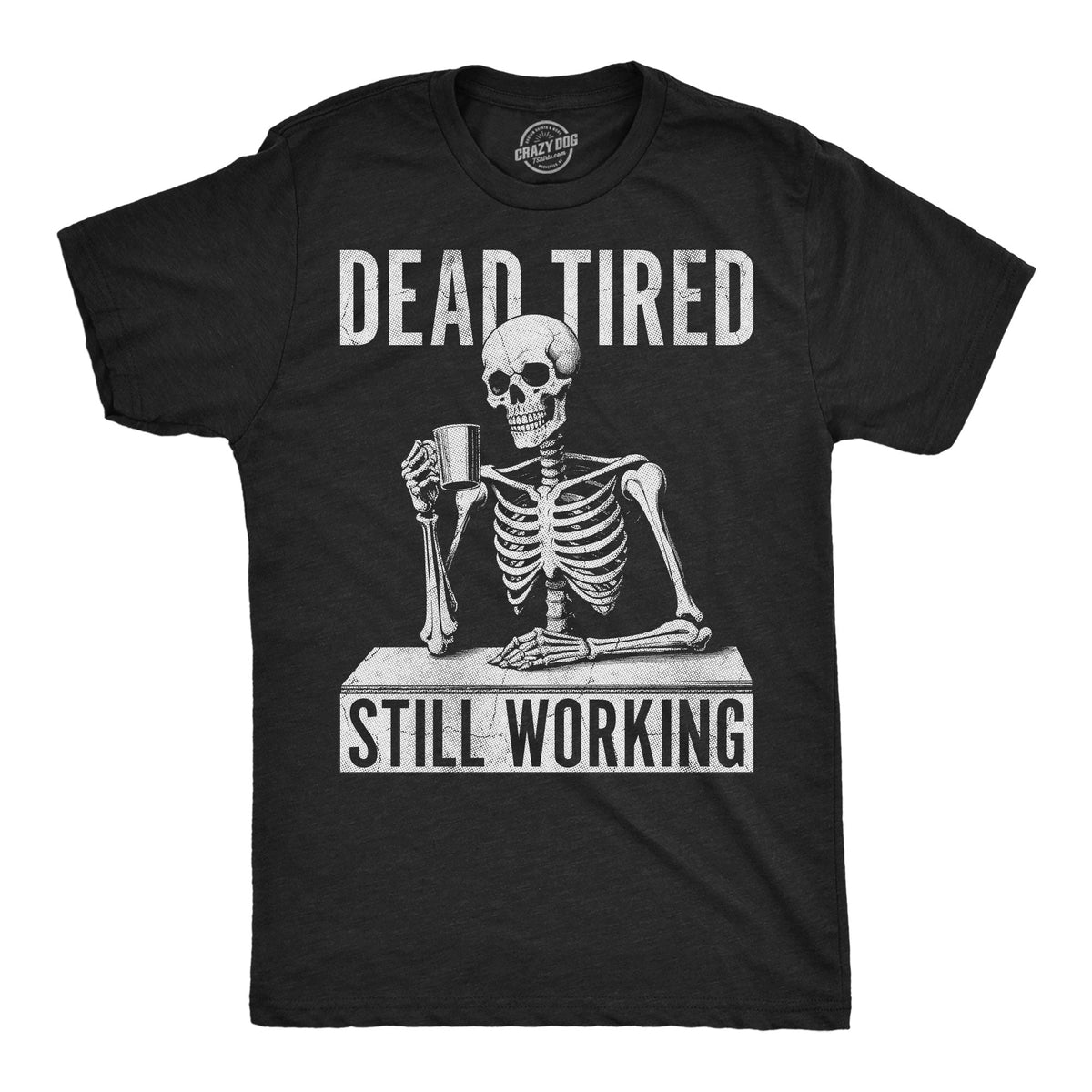 Dead Tired Still Working Men's T Shirt product image 1