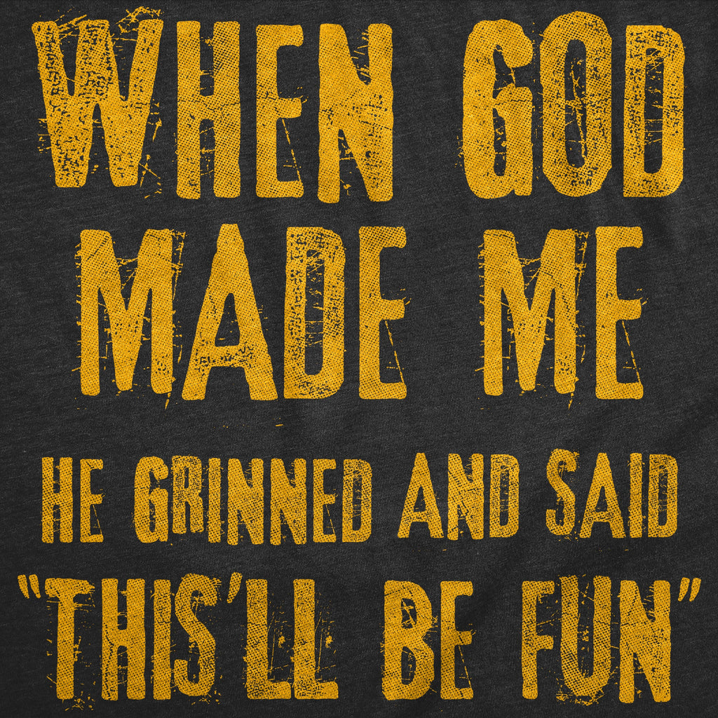 When God Made Me He Grinned And Said This'll Be Fun Men's T product image 2