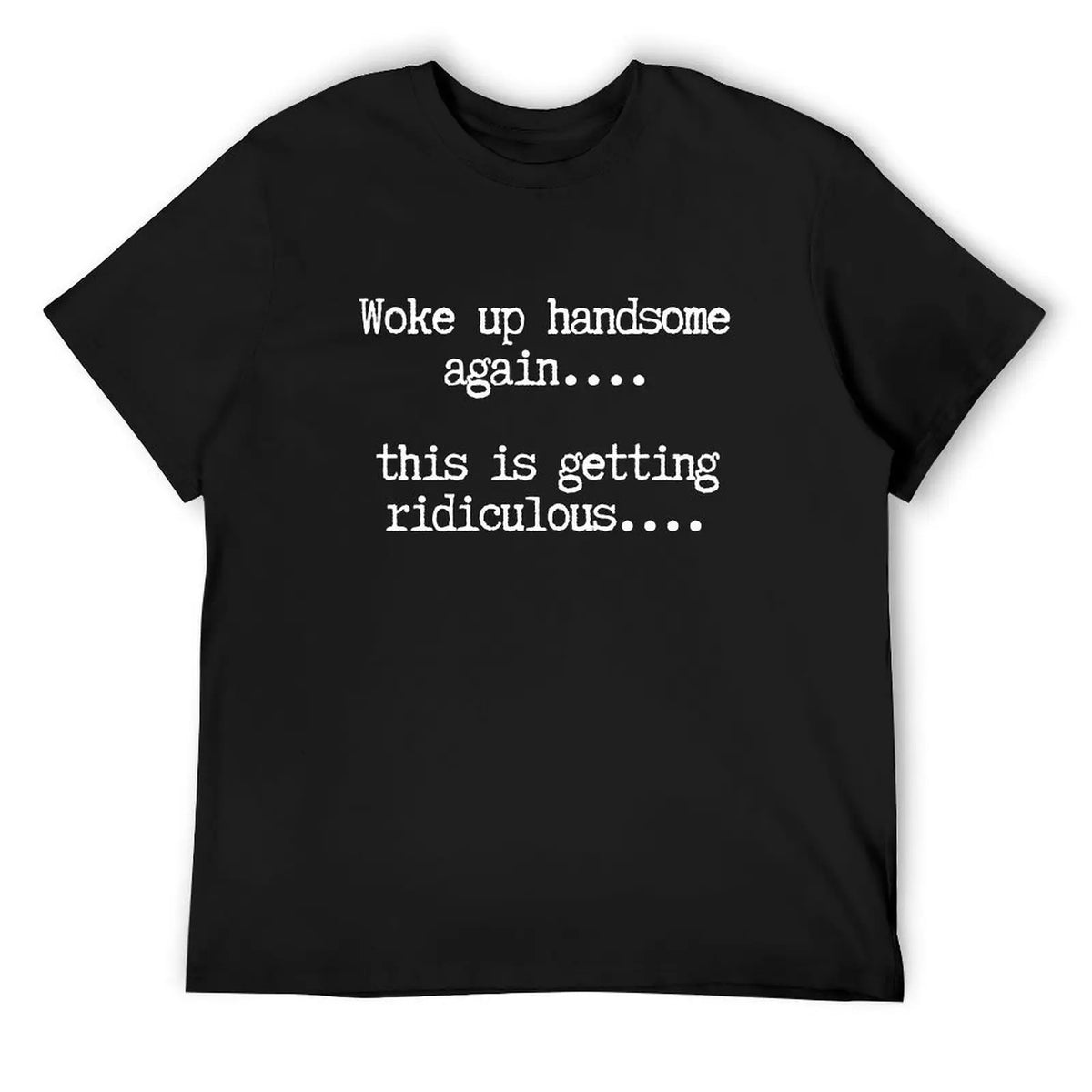 Woke Up Handsome Again Shirt, Funny Self Confidence Graphic product image 7