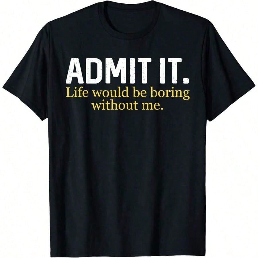 Funny Admit It Life Would Be Boring Without Me Humor product image 2
