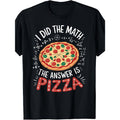 I Did The Math Answer Is Pizza Funny Foodie Lover T-Shirt product image 1