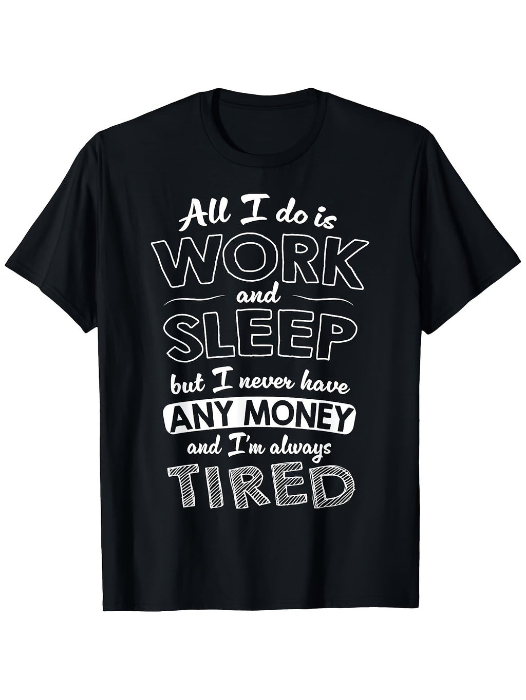 All I Do Is Work And Sleep But I Never Have Any Money product image 2