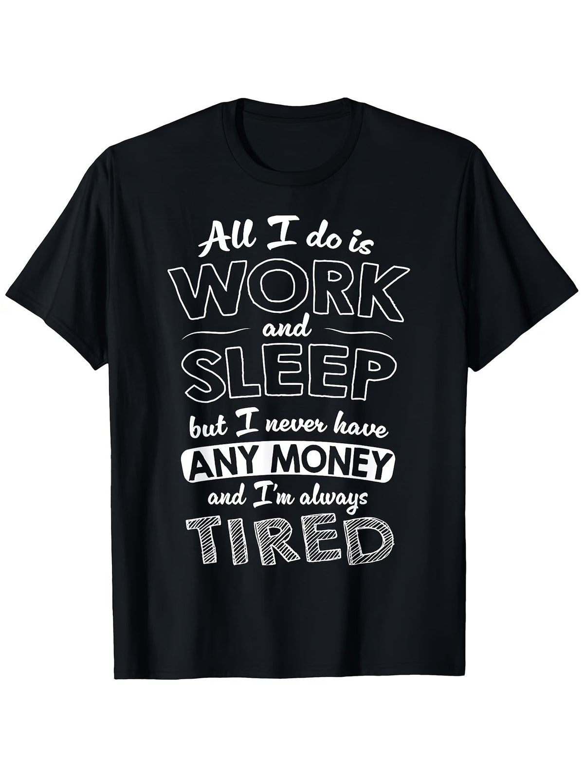 All I Do Is Work And Sleep But I Never Have Any Money product image 2