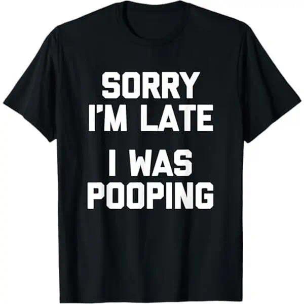 Funny Sorry I'm Late I Was Pooping Slogan Tshirt Humor Meme product image 10