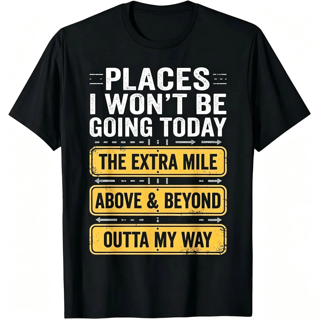 Places I Won't Be Going Today Funny Quote T-Shirt good product image 1