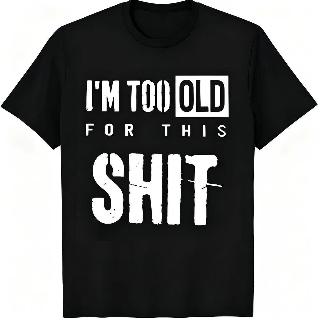 "I'm Too Old For This Shit" Funny Sarcastic T-Shirt Men & product image 9