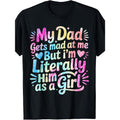 My Dad Gets Mad At Me But I’m Literally Him As A Girl Funny product image 1