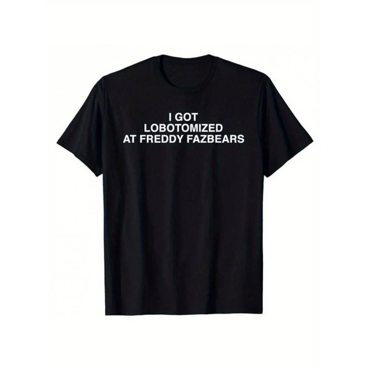 I Got Lobotomized At Freddy Fazbears Funny Meme T-Shirt product image 1