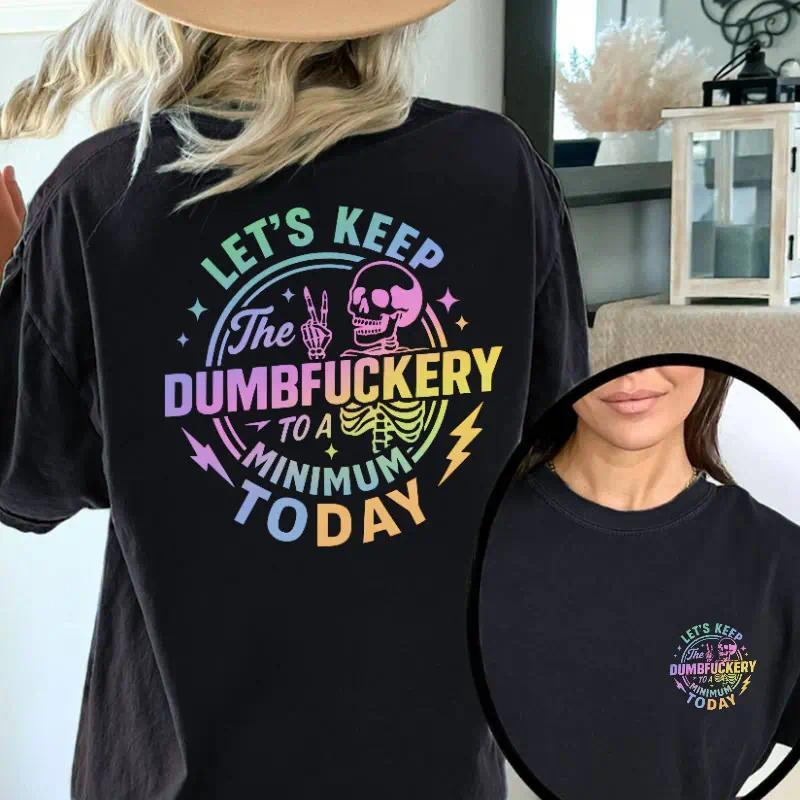 T - shirt with "Let's Keep the Dumbfuckery to a Minimum product image 1