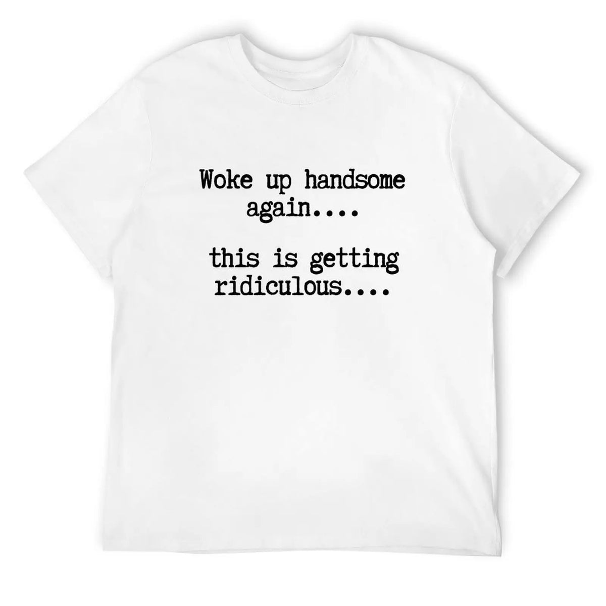 Woke Up Handsome Again Shirt, Funny Self Confidence Graphic product image 1