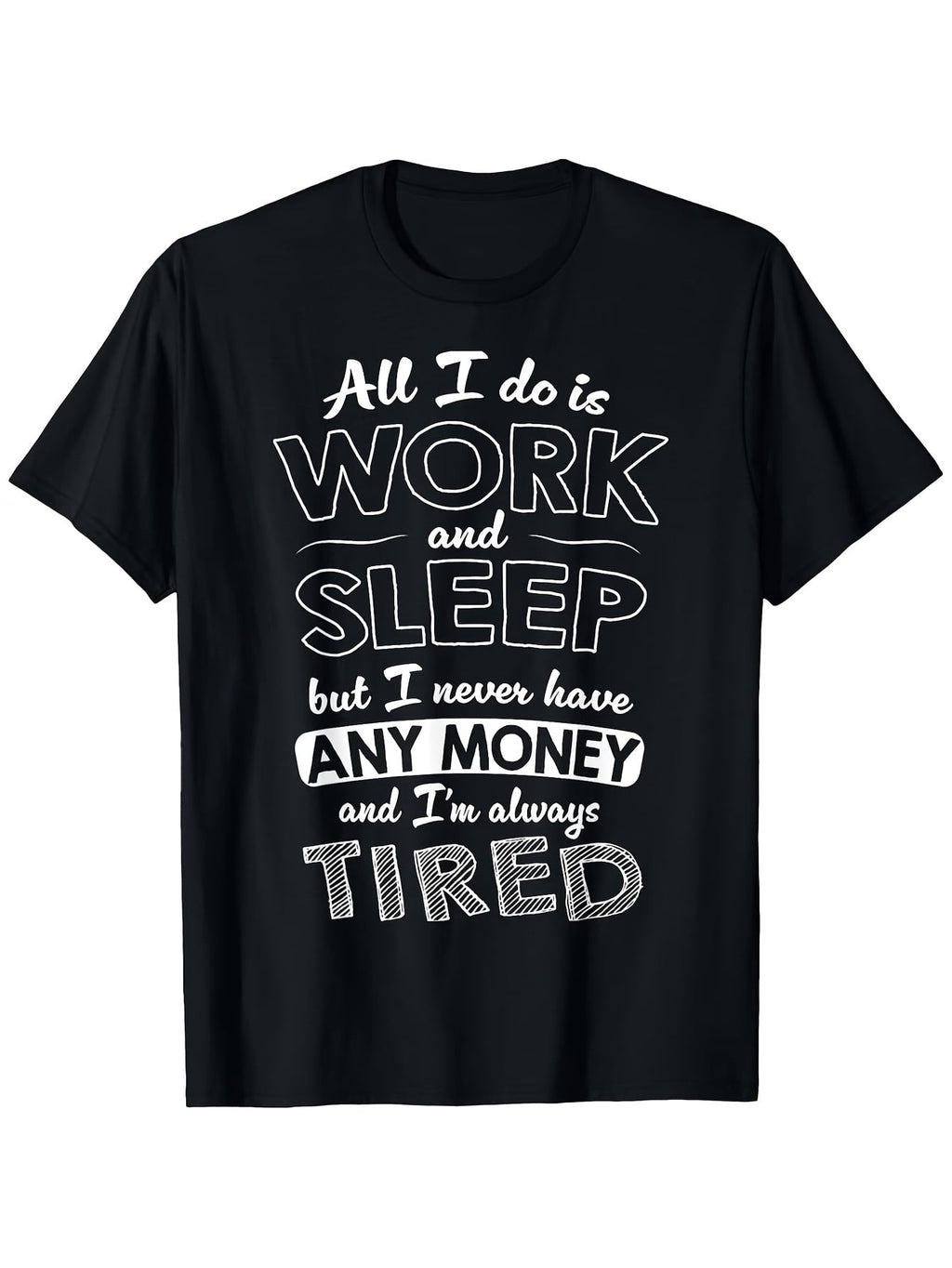 All I Do Is Work And Sleep But I Never Have Any Money product image 1