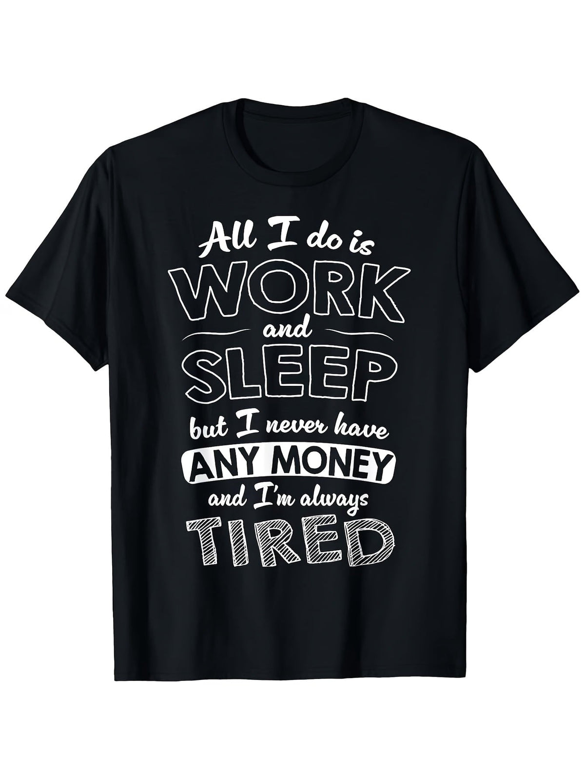 All I Do Is Work And Sleep But I Never Have Any Money product image 1