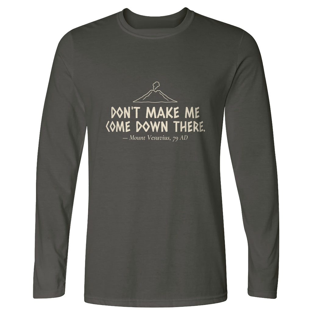 Vesuvius Dont Make Me Come Down There Long Sleeve T-Shirt product image 2