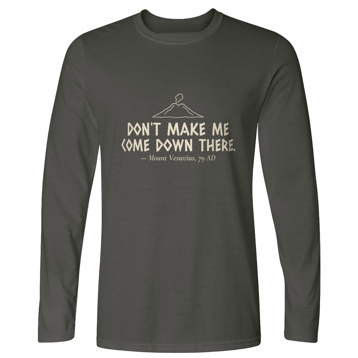 Vesuvius Dont Make Me Come Down There Long Sleeve T-Shirt product image 2