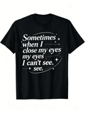 Mens Funny TShirt Sometimes When I Close My Eyes I Cant See product image 1