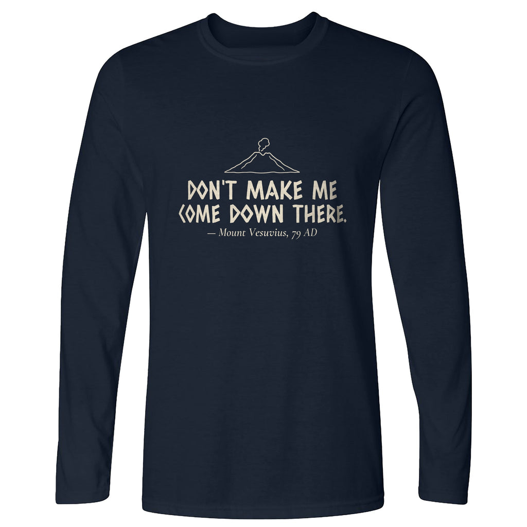 Vesuvius Dont Make Me Come Down There Long Sleeve T-Shirt product image 3