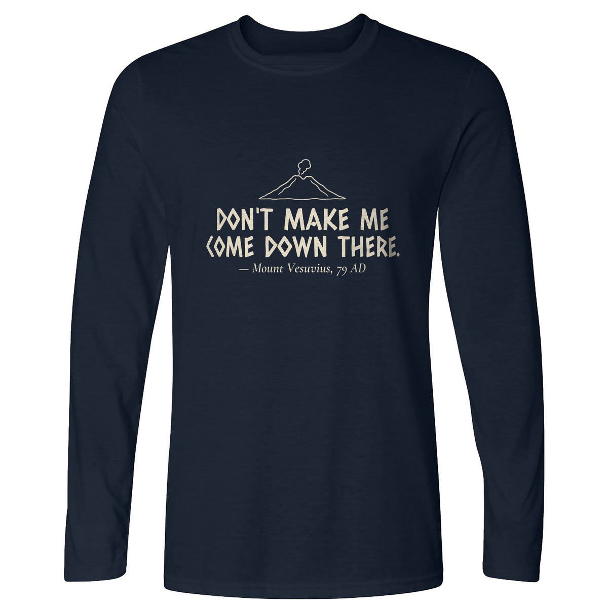 Vesuvius Dont Make Me Come Down There Long Sleeve T-Shirt product image 3