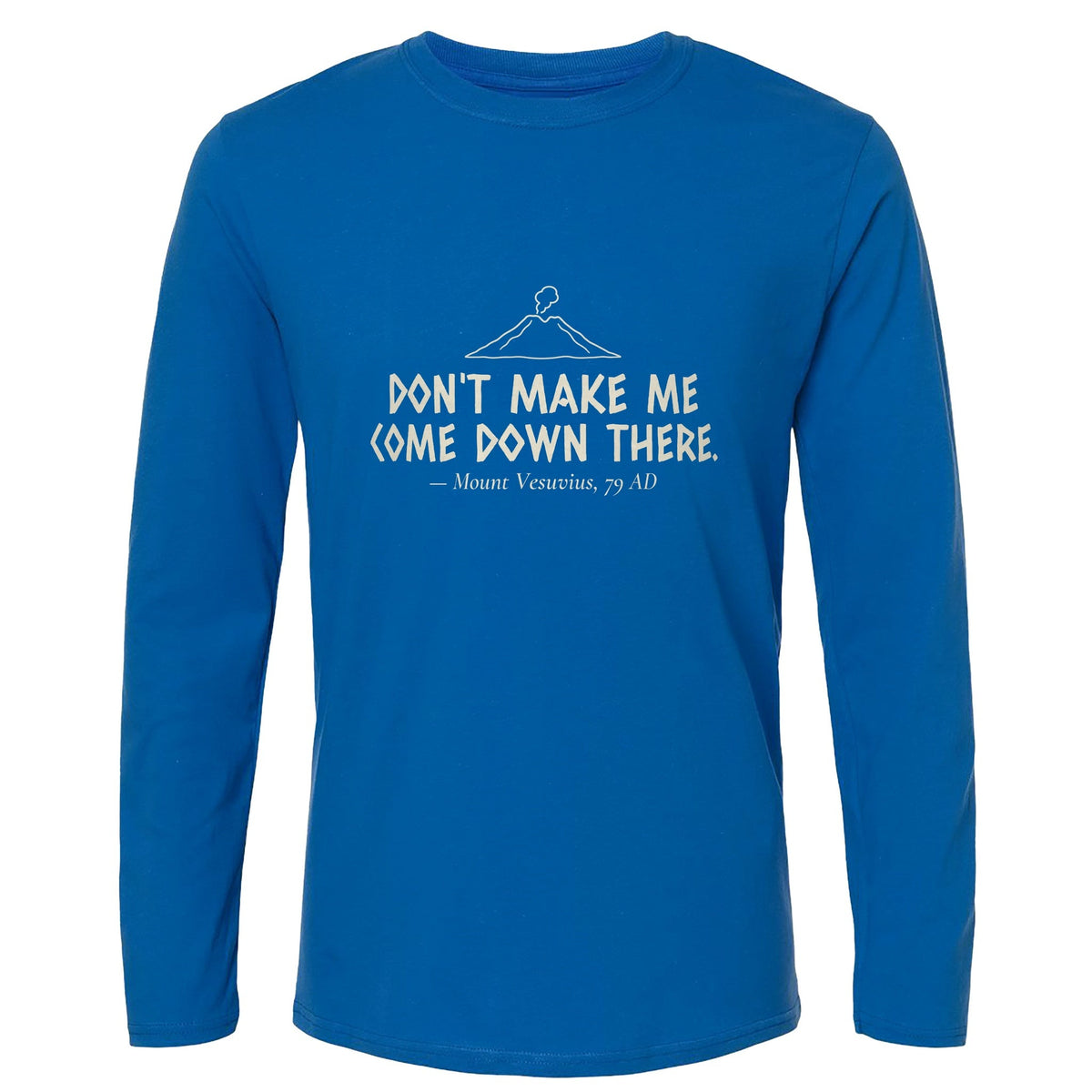 Vesuvius Dont Make Me Come Down There Long Sleeve T-Shirt product image 5