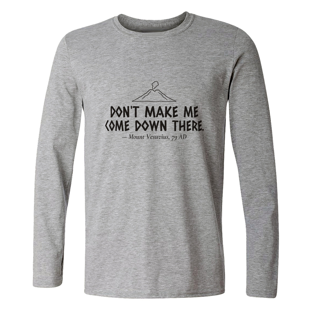 Vesuvius Dont Make Me Come Down There Long Sleeve T-Shirt product image 6