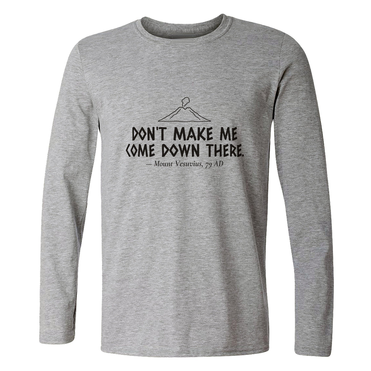 Vesuvius Dont Make Me Come Down There Long Sleeve T-Shirt product image 6