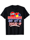 Stop Wondering Get Ya Bread Up Graphic T-Shirt for Men product image 1