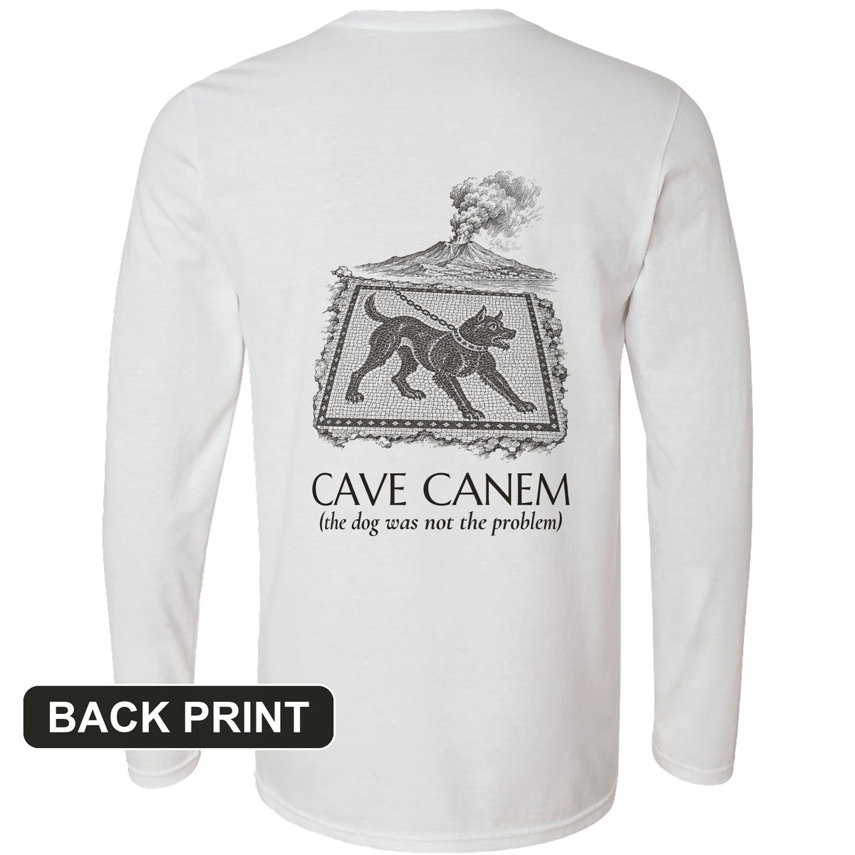 Cave Canem The Dog Was Not Problem Back Print Long Sleeve product image 1