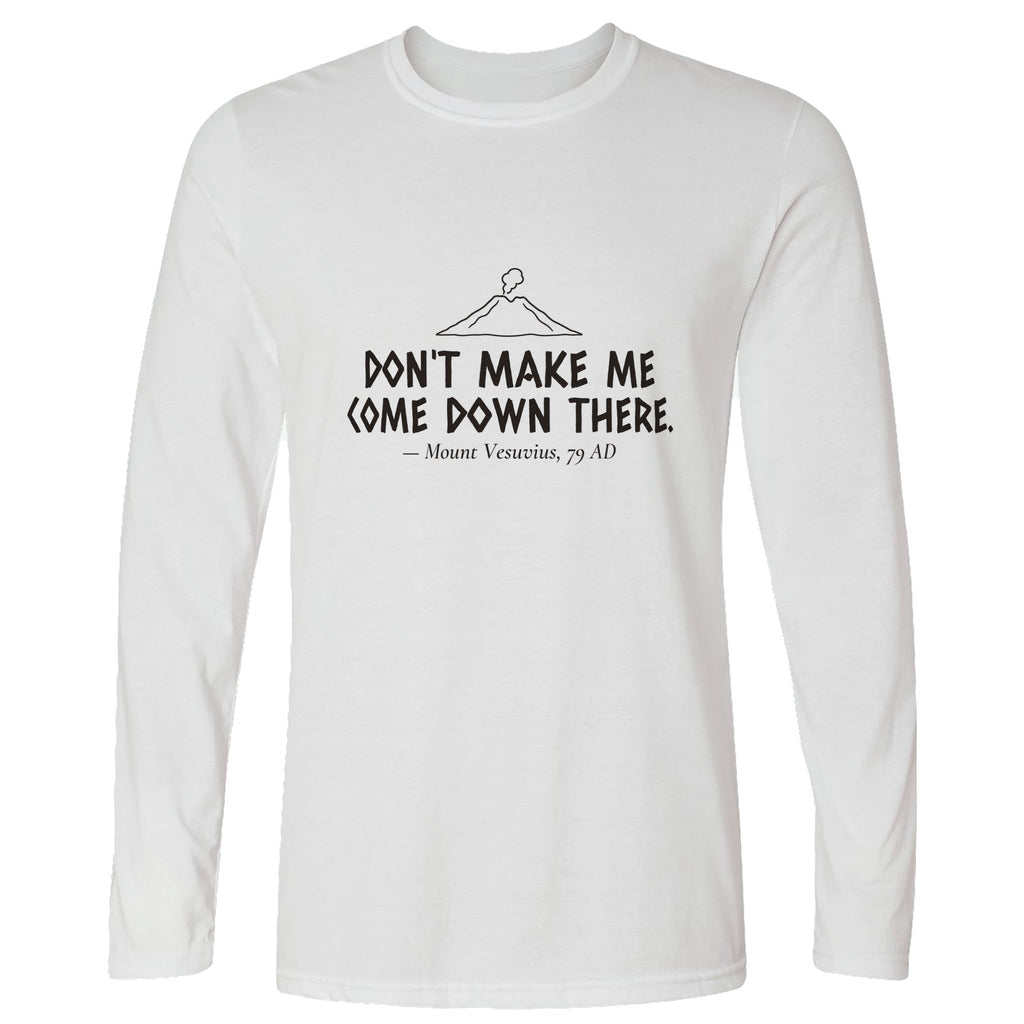 Vesuvius Dont Make Me Come Down There Long Sleeve T-Shirt product image 7