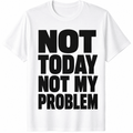 Women's Funny Graphic T-Shirt, Not Today My Problem Quote product image 1